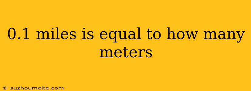 0.1 Miles Is Equal To How Many Meters