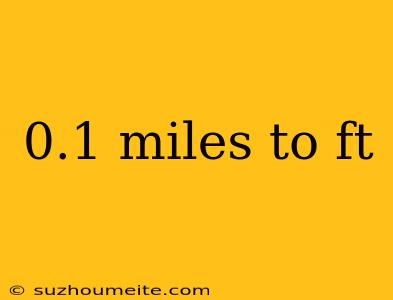 0.1 Miles To Ft