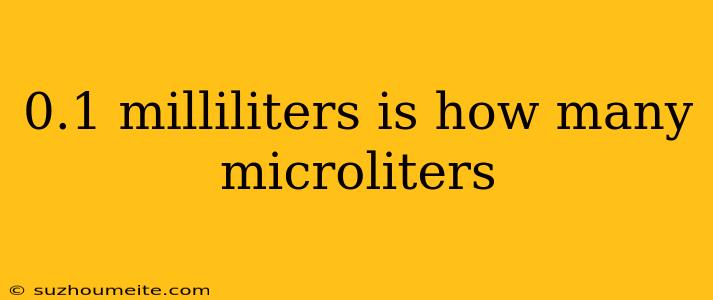 0.1 Milliliters Is How Many Microliters