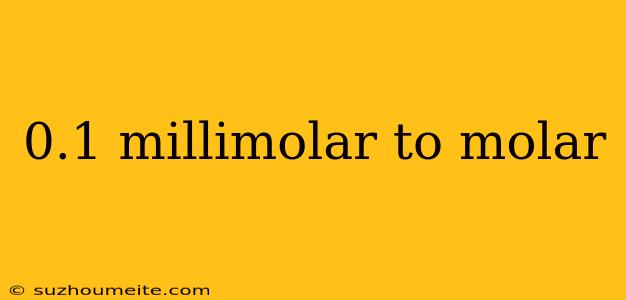 0.1 Millimolar To Molar