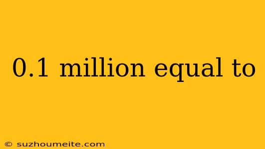 0.1 Million Equal To