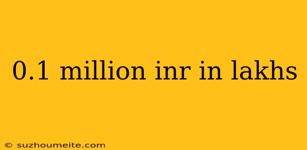 0.1 Million Inr In Lakhs