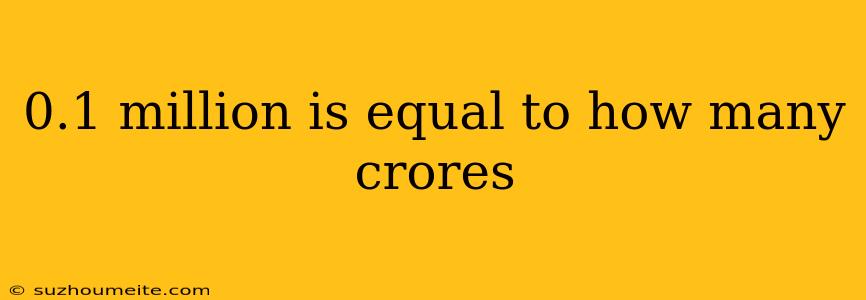 0.1 Million Is Equal To How Many Crores