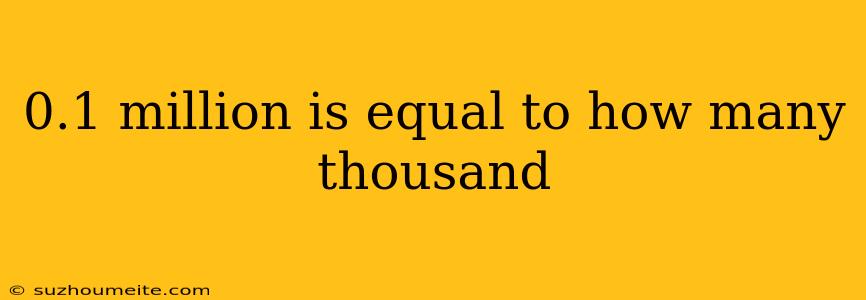 0.1 Million Is Equal To How Many Thousand