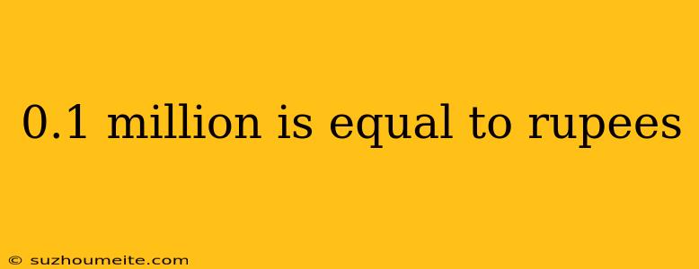 0.1 Million Is Equal To Rupees