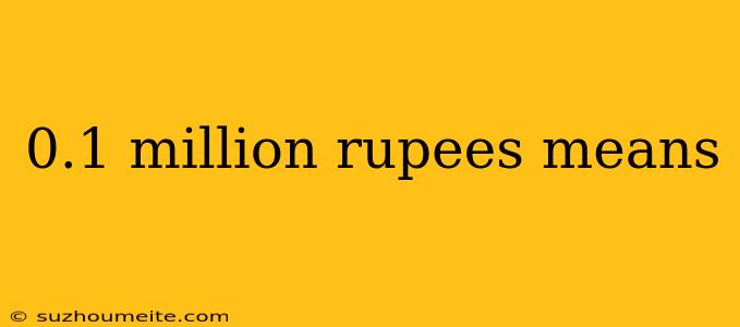 0.1 Million Rupees Means