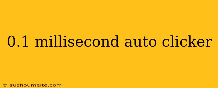 0.1 Millisecond Auto Clicker