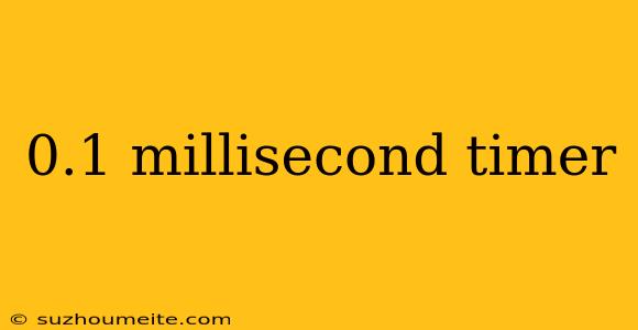 0.1 Millisecond Timer