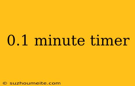 0.1 Minute Timer