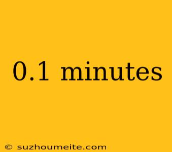 0.1 Minutes