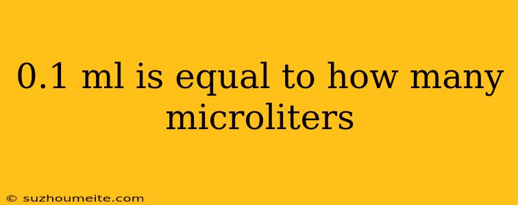 0.1 Ml Is Equal To How Many Microliters