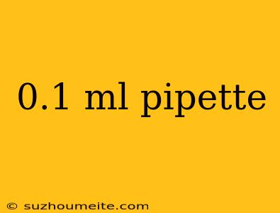 0.1 Ml Pipette