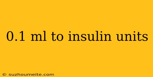 0.1 Ml To Insulin Units