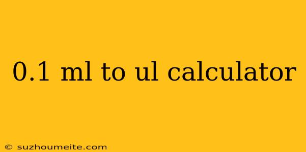 0.1 Ml To Ul Calculator