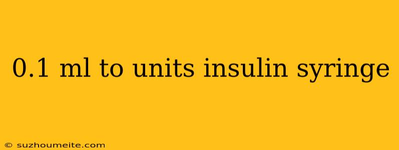 0.1 Ml To Units Insulin Syringe