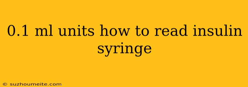 0.1 Ml Units How To Read Insulin Syringe