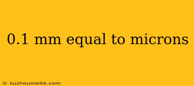 0.1 Mm Equal To Microns