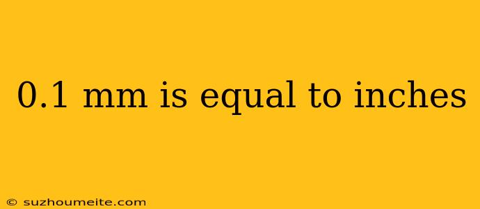 0.1 Mm Is Equal To Inches