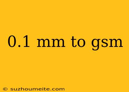 0.1 Mm To Gsm