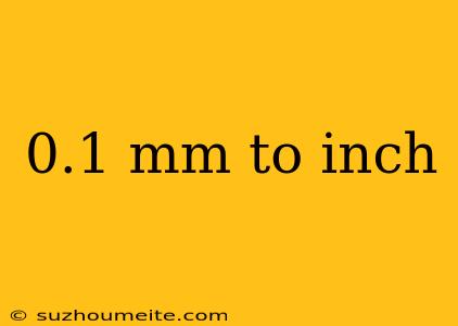 0.1 Mm To Inch