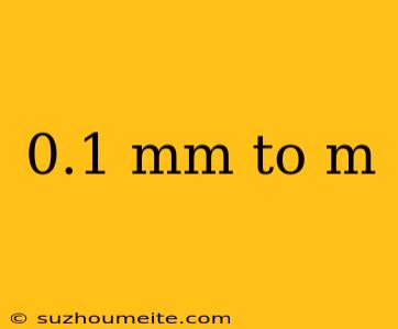 0.1 Mm To M