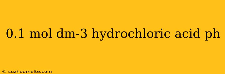 0.1 Mol Dm-3 Hydrochloric Acid Ph