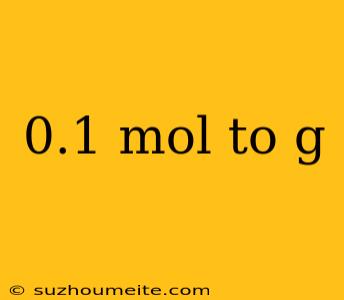 0.1 Mol To G