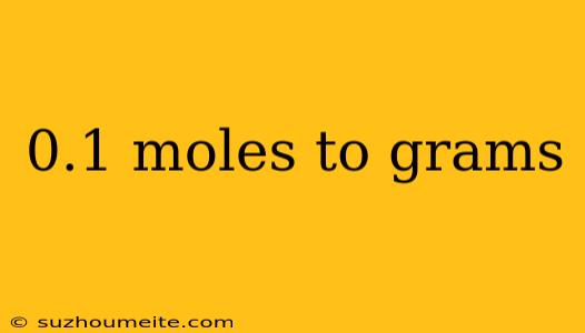 0.1 Moles To Grams