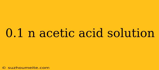 0.1 N Acetic Acid Solution