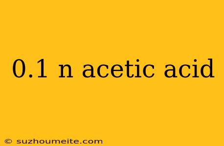 0.1 N Acetic Acid