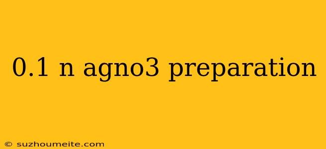 0.1 N Agno3 Preparation