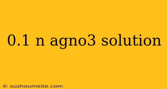 0.1 N Agno3 Solution