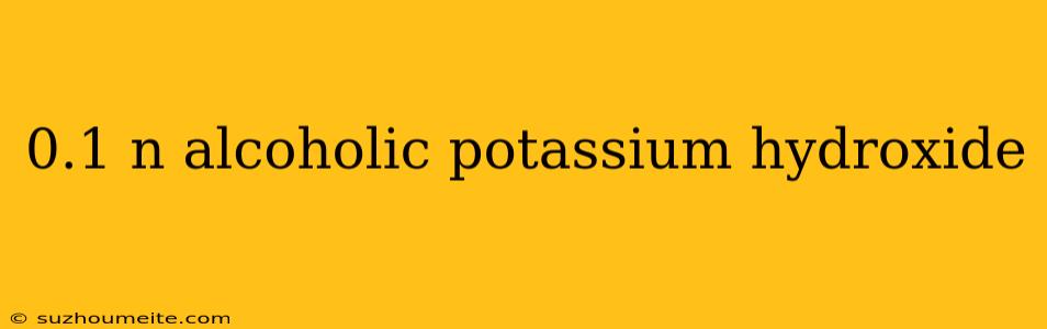 0.1 N Alcoholic Potassium Hydroxide