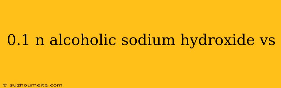 0.1 N Alcoholic Sodium Hydroxide Vs