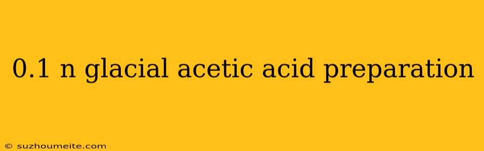 0.1 N Glacial Acetic Acid Preparation