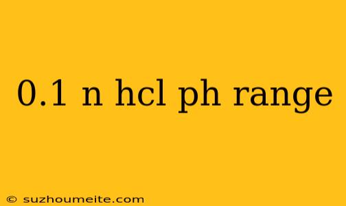 0.1 N Hcl Ph Range