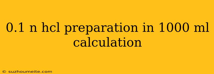 0.1 N Hcl Preparation In 1000 Ml Calculation