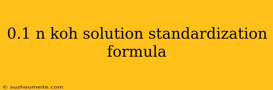 0.1 N Koh Solution Standardization Formula