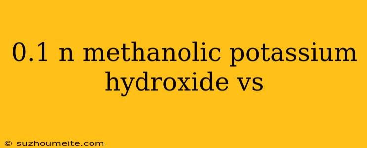 0.1 N Methanolic Potassium Hydroxide Vs