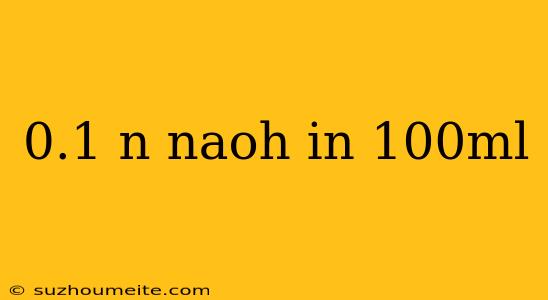 0.1 N Naoh In 100ml