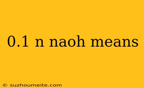 0.1 N Naoh Means