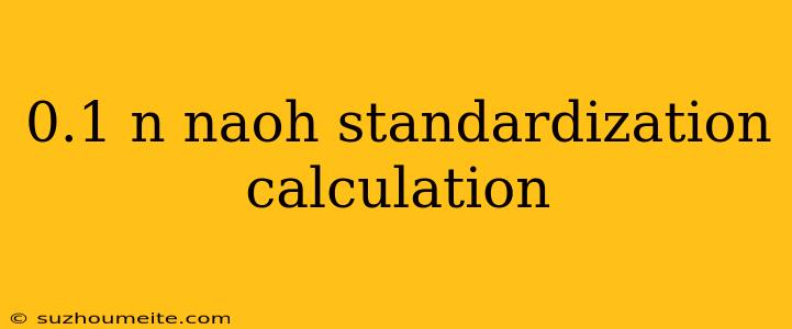 0.1 N Naoh Standardization Calculation