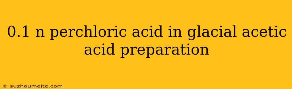 0.1 N Perchloric Acid In Glacial Acetic Acid Preparation