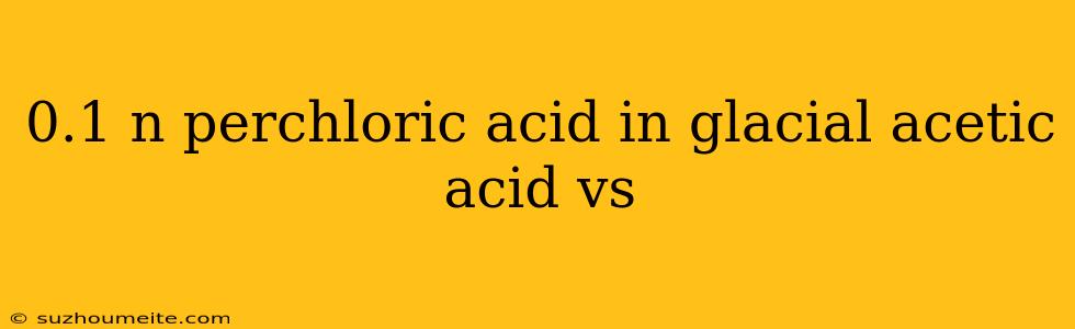 0.1 N Perchloric Acid In Glacial Acetic Acid Vs