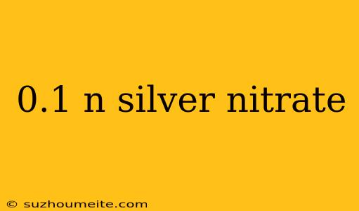 0.1 N Silver Nitrate