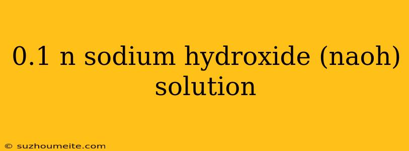 0.1 N Sodium Hydroxide (naoh) Solution