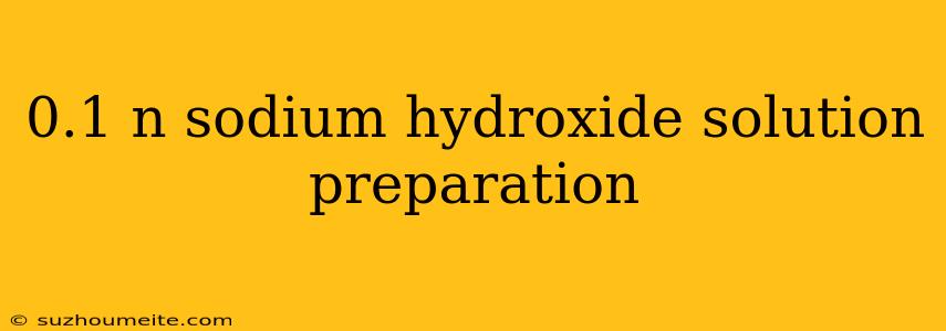 0.1 N Sodium Hydroxide Solution Preparation