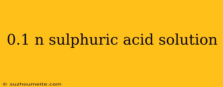 0.1 N Sulphuric Acid Solution