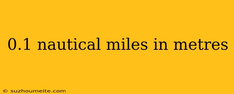 0.1 Nautical Miles In Metres