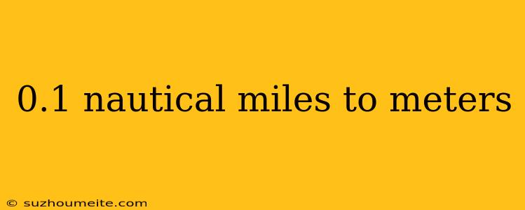 0.1 Nautical Miles To Meters